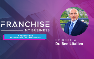 Episode 4 – Lessons Learned Over 25 years Of Franchising with Dr. Ben Litalien