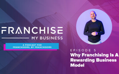 Episode 5 – Why Franchising Is A Rewarding Business Model