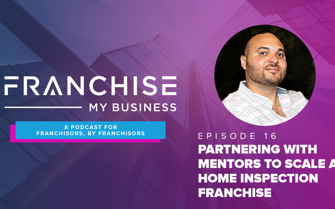 Episode 16 – Partnering with Mentors to Scale a Home Inspection Franchise with Matthew Rivera