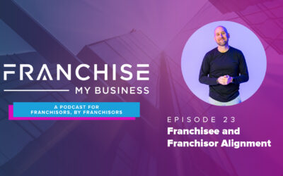 Episode 23 – Franchisee and Franchisor Alignment with Kevin Oldham