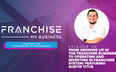 Episode 40 – Growing Up In Franchise Business To Operating In It Feat. Austin Titus with United Franchise Group