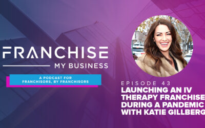 Episode 43 – Launching an IV Therapy Franchise During A Pandemic with Katie Gillberg