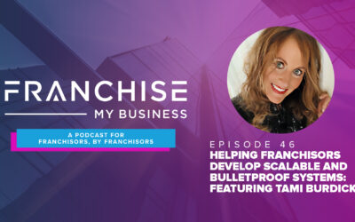 Episode 46 – Helping Franchisors Develop Scalable and Bulletproof Systems: Featuring Tami Burdick