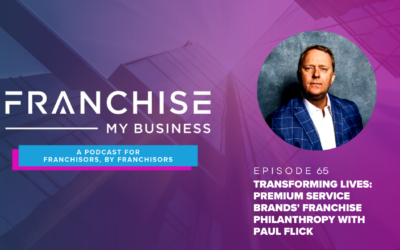 Episode 65 – Transforming Lives: Premium Service Brands’ Franchise Philanthropy with Paul Flick