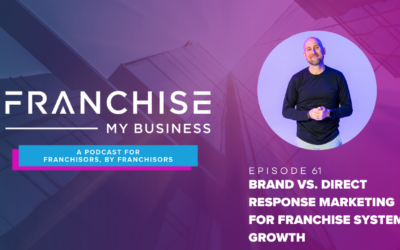 Episode 61 – Brand vs. Direct Response Marketing For Franchise System Growth