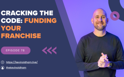 Episode 78 – Cracking The Code: Funding Your Franchise with Kevin Oldham