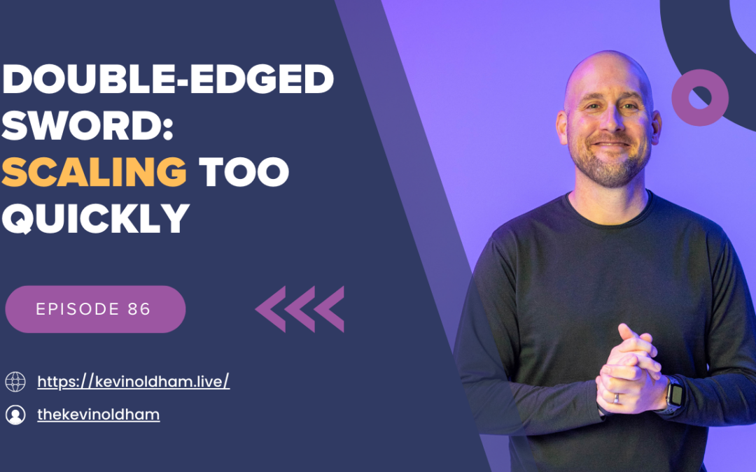 Episode 86 – Double-Edged Sword: Scaling Too Quickly with Kevin Oldham