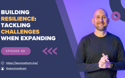 Episode 88 – Building Resilience: Tackling Challenges When Expanding with Kevin Oldham