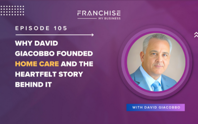 Episode 105 – Why David Giacobbo Founded Home Care and The Heartfelt Story Behind It