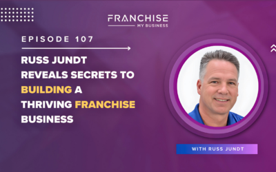 Episode 107 – Russ Jundt Reveals Secrets to Building a Thriving Franchise Business
