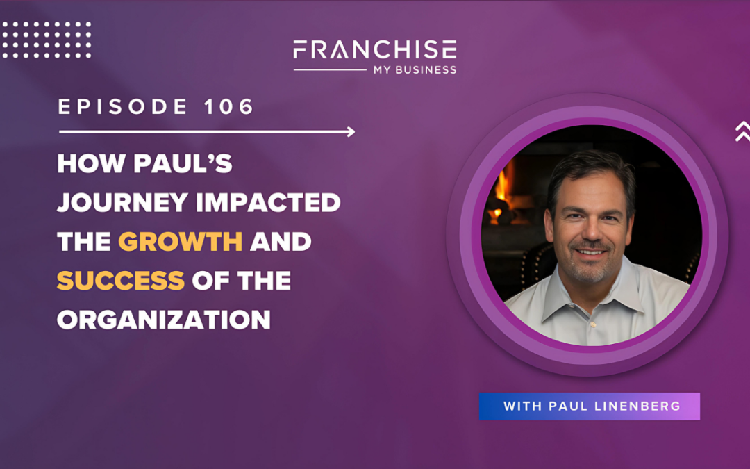 Episode 106 – How Paul’s Journey Impacted the Growth and Success of the Organization